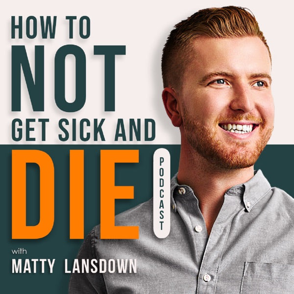 How To Not Get Sick And Die Podcast